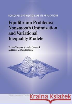 Equilibrium Problems: Nonsmooth Optimization and Variational Inequality Models F. Giannessi A. Maugeri Panos M. Pardalos 9781441952080
