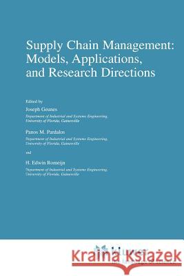 Supply Chain Management: Models, Applications, and Research Directions Joseph Geunes Panos M. Pardalos H. Edwin Romeijn 9781441952110 Not Avail