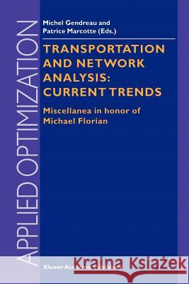 Transportation and Network Analysis: Current Trends: Miscellanea in Honor of Michael Florian Gendreau, Michel 9781441952127 Not Avail