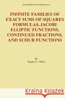Infinite Families of Exact Sums of Squares Formulas, Jacobi Elliptic Functions, Continued Fractions, and Schur Functions Stephen C. Milne 9781441952134 Not Avail