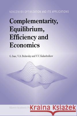 Complementarity, Equilibrium, Efficiency and Economics G. Isac V. a. Bulavsky Vyacheslav V. Kalashnikov 9781441952233 Not Avail