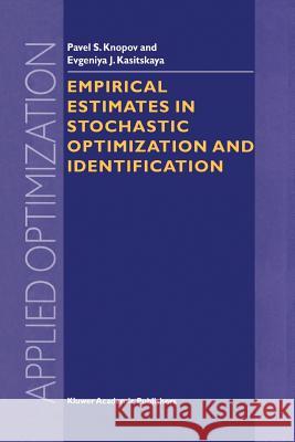 Empirical Estimates in Stochastic Optimization and Identification Pavel S. Knopov Evgeniya J. Kasitskaya 9781441952240 Not Avail