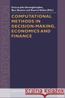 Computational Methods in Decision-Making, Economics and Finance Erricos John Kontoghiorghes B. Rustem S. Siokos 9781441952301 Not Avail