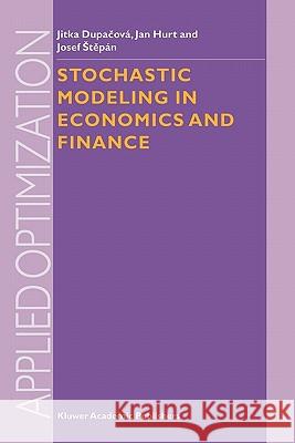 Stochastic Modeling in Economics and Finance Jitka Dupacova J. Hurt J. Stepan 9781441952318 Not Avail