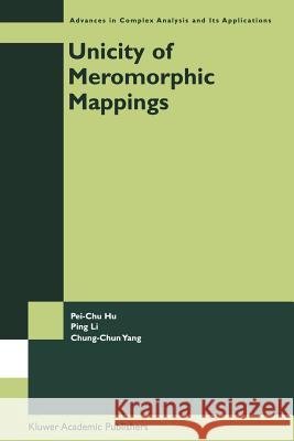 Unicity of Meromorphic Mappings Pei-Chu Hu                               Ping Li                                  Chung-Chun Yang 9781441952431 Not Avail
