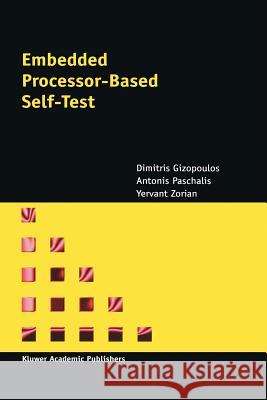 Embedded Processor-Based Self-Test Dimitris Gizopoulos A. Paschalis Yervant Zorian 9781441952523
