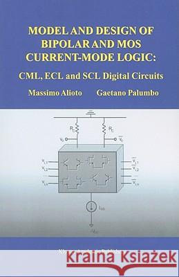 Model and Design of Bipolar and MOS Current-Mode Logic: CML, ECL and SCL Digital Circuits Alioto, Massimo 9781441952585
