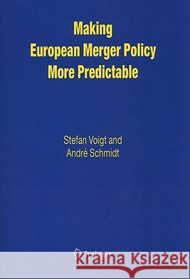 Making European Merger Policy More Predictable Stefan Voigt Andre Schmidt 9781441952639