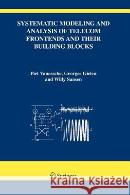 Systematic Modeling and Analysis of Telecom Frontends and Their Building Blocks Vanassche, Piet 9781441952653 Not Avail