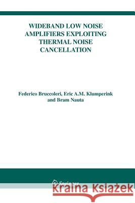 Wideband Low Noise Amplifiers Exploiting Thermal Noise Cancellation Federico Bruccoleri Eric Klumperink Bram Nauta 9781441952660 Not Avail