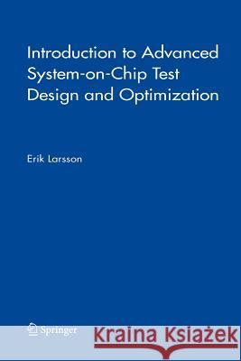 Introduction to Advanced System-On-Chip Test Design and Optimization Larsson, Erik 9781441952691 Not Avail