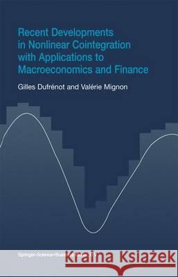 Recent Developments in Nonlinear Cointegration with Applications to Macroeconomics and Finance Gilles Dufrenot Valerie Mignon 9781441952769 Not Avail