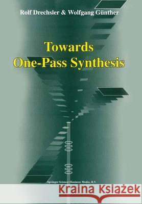 Towards One-Pass Synthesis Rolf Drechsler Wolfgang Gunther 9781441952790