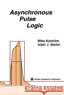 Asynchronous Pulse Logic Mika M. Nystrom Alain Martin 9781441952844 Not Avail