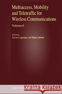Multiaccess, Mobility and Teletraffic for Wireless Communications, Volume 6 Lagrange, Xavier 9781441952905