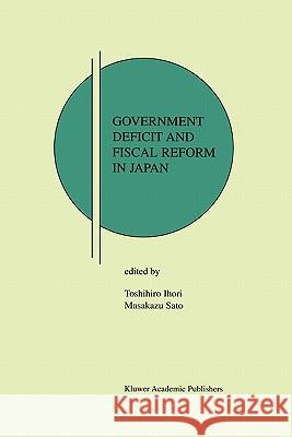 Government Deficit and Fiscal Reform in Japan Toshihiro Ihori Masakazu Sato 9781441952929 Not Avail