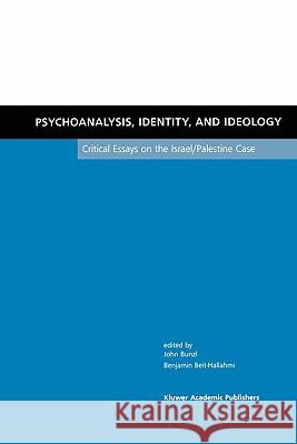 Psychoanalysis, Identity, and Ideology: Critical Essays on the Israel/Palestine Case Bunzl, John 9781441952998