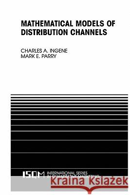 Mathematical Models of Distribution Channels Charles A. Ingene Mark E. Parry 9781441953025 Not Avail