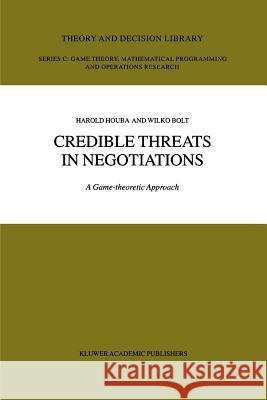 Credible Threats in Negotiations: A Game-Theoretic Approach Bolt, Wilko 9781441953049 Not Avail
