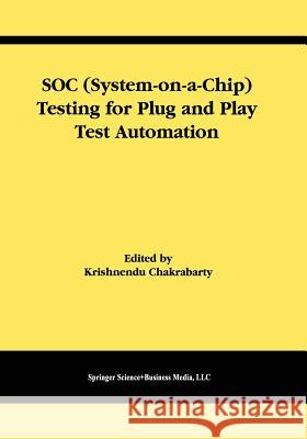 Soc (System-On-A-Chip) Testing for Plug and Play Test Automation Chakrabarty, Krishnendu 9781441953070 Not Avail