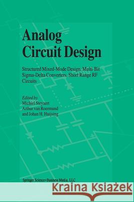 Analog Circuit Design: Structured Mixed-Mode Design, Multi-Bit Sigma-Delta Converters, Short Range RF Circuits Steyaert, Michiel 9781441953087 Not Avail