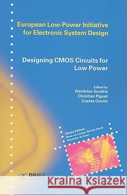 Designing CMOS Circuits for Low Power Dimitrios Soudris Christian Piguet Costas Goutis 9781441953148 Not Avail