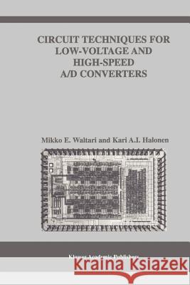 Circuit Techniques for Low-Voltage and High-Speed A/D Converters Mikko E. Waltari Kari A. I. Halonen 9781441953179