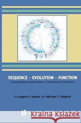 Sequence — Evolution — Function: Computational Approaches in Comparative Genomics Eugene V. Koonin, Michael Galperin 9781441953216