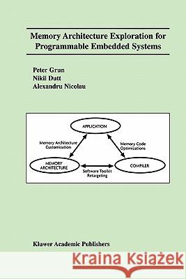 Memory Architecture Exploration for Programmable Embedded Systems Peter Grun Nikil D. Dutt Alexandru Nicolau 9781441953292 Not Avail