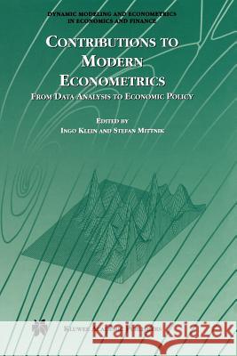 Contributions to Modern Econometrics: From Data Analysis to Economic Policy Klein, Ingo 9781441953315 Not Avail