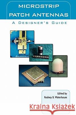 Microstrip Patch Antennas: A Designer's Guide Rod Waterhouse 9781441953384