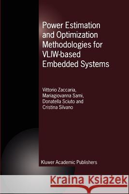 Power Estimation and Optimization Methodologies for VLIW-based Embedded Systems Vittorio Zaccaria, M.G. Sami, Donatella Sciuto, Cristina Silvano 9781441953391 Springer-Verlag New York Inc.