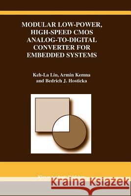 Modular Low-Power, High-Speed CMOS Analog-To-Digital Converter of Embedded Systems Keh-La Lin 9781441953407 Not Avail