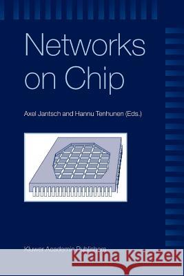 Networks on Chip Axel Jantsch Hannu Tenhunen 9781441953445 Not Avail