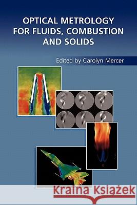 Optical Metrology for Fluids, Combustion and Solids Carolyn Mercer 9781441953469 Not Avail