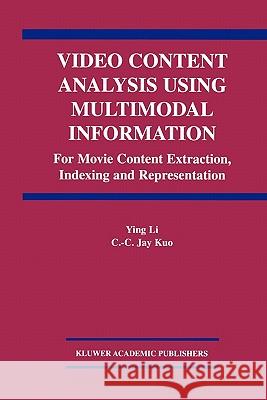 Video Content Analysis Using Multimodal Information: For Movie Content Extraction, Indexing and Representation Ying Li 9781441953650 Not Avail