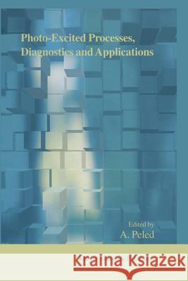 Photo-Excited Processes, Diagnostics and Applications: Fundamentals and Advanced Topics A. Peled 9781441953773