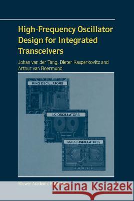 High-Frequency Oscillator Design for Integrated Transceivers J. Van Der Tang Dieter Kasperkovitz Arthur H. M. Van Roermund 9781441953872