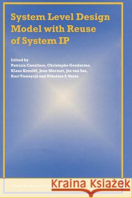 System Level Design Model with Reuse of System IP Patrizia Cavalloro Christophe Gendarme Klaus Kronlof 9781441953933 Not Avail