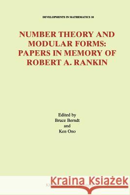 Number Theory and Modular Forms: Papers in Memory of Robert A. Rankin Berndt, Bruce C. 9781441953957 Not Avail