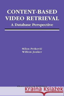Content-Based Video Retrieval: A Database Perspective Petkovic, Milan 9781441953964 Not Avail