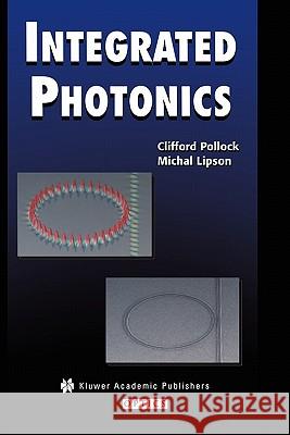 Integrated Photonics Clifford Pollock Michal Lipson 9781441953988