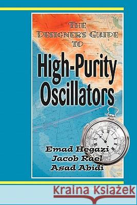 The Designer's Guide to High-Purity Oscillators Emad Eldin Hegazi Jacob Rael Asad Abidi 9781441954060 Not Avail