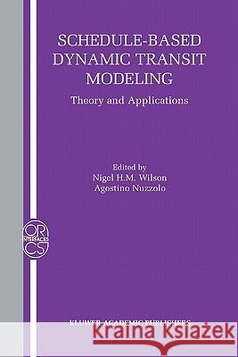 Schedule-Based Dynamic Transit Modeling: Theory and Applications Wilson, Nigel H. M. 9781441954121 Not Avail