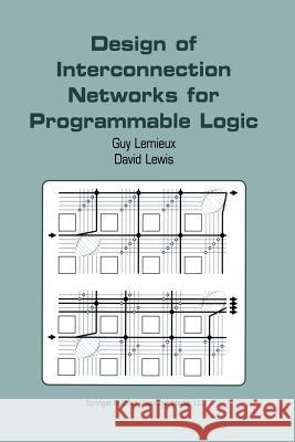 Design of Interconnection Networks for Programmable Logic Guy LeMieux David Lewis 9781441954152 Not Avail