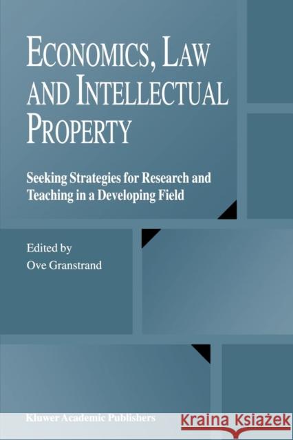 Economics, Law and Intellectual Property: Seeking Strategies for Research and Teaching in a Developing Field Granstrand, Ove 9781441954169 Not Avail