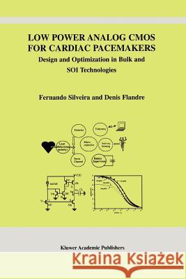 Low Power Analog CMOS for Cardiac Pacemakers: Design and Optimization in Bulk and Soi Technologies Silveira, Fernando 9781441954190 Not Avail