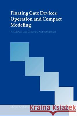 Floating Gate Devices: Operation and Compact Modeling Paolo Pavan Luca Larcher Andrea Marmiroli 9781441954268 Not Avail
