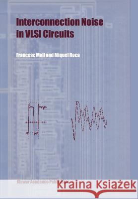 Interconnection Noise in VLSI Circuits Francesc Moll Miquel Roca 9781441954275 Not Avail