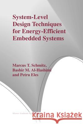 System-Level Design Techniques for Energy-Efficient Embedded Systems Marcus T. Schmitz Bashir M. Al-Hashimi Petru Eles 9781441954299 Not Avail